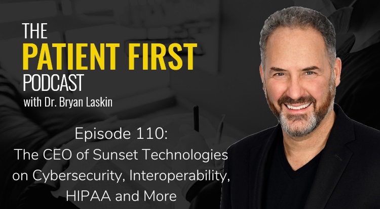 The Patient First Podcast Episode 110: The CEO of Sunset Technologies on Cybersecurity, Interoperability, HIPAA and More