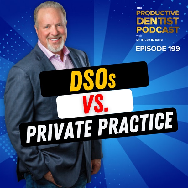 Episode 199 – Transitions: DSOs vs. Private Practice