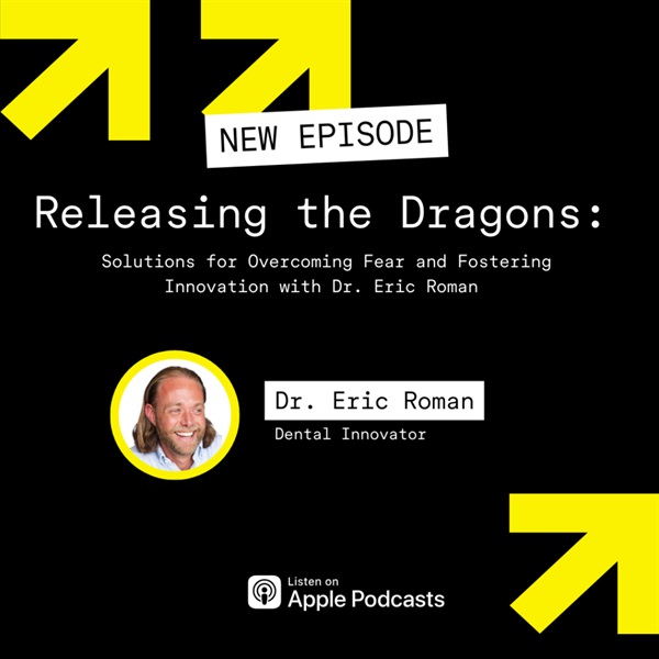 Releasing the Dragons: Solutions for Overcoming Fear and Fostering Innovation with Dr. Eric Roman